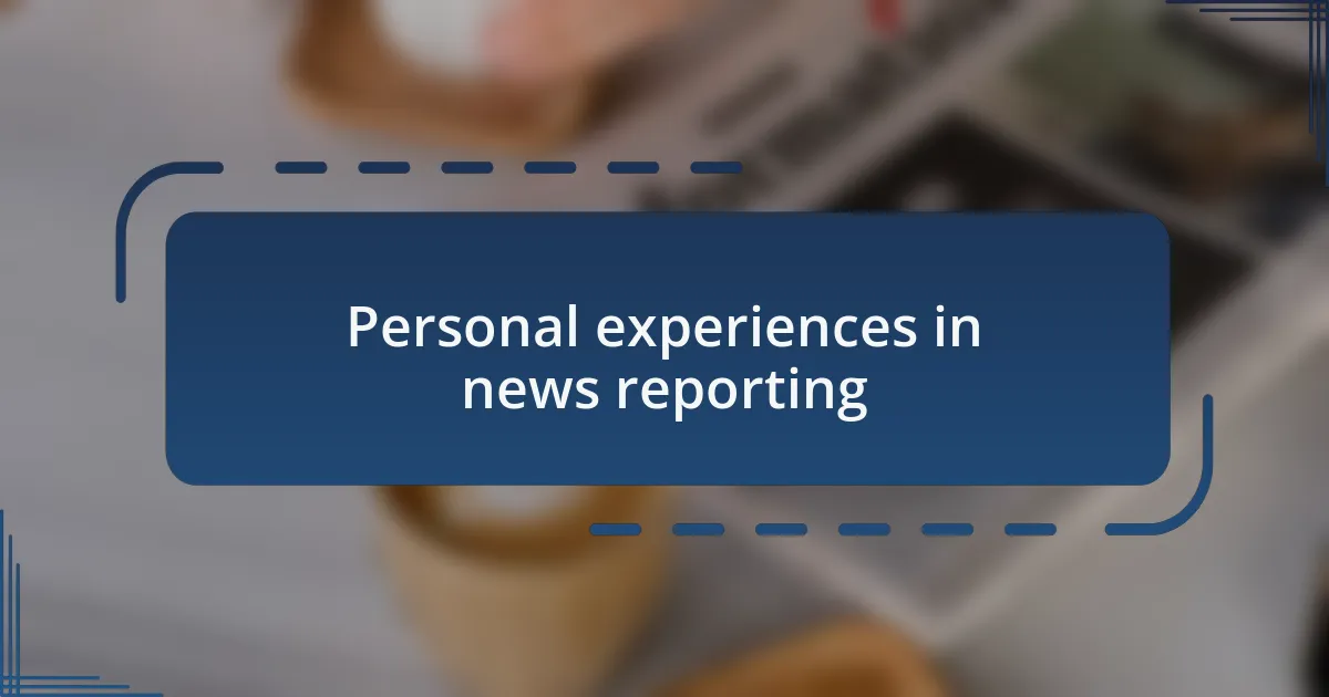 Personal experiences in news reporting