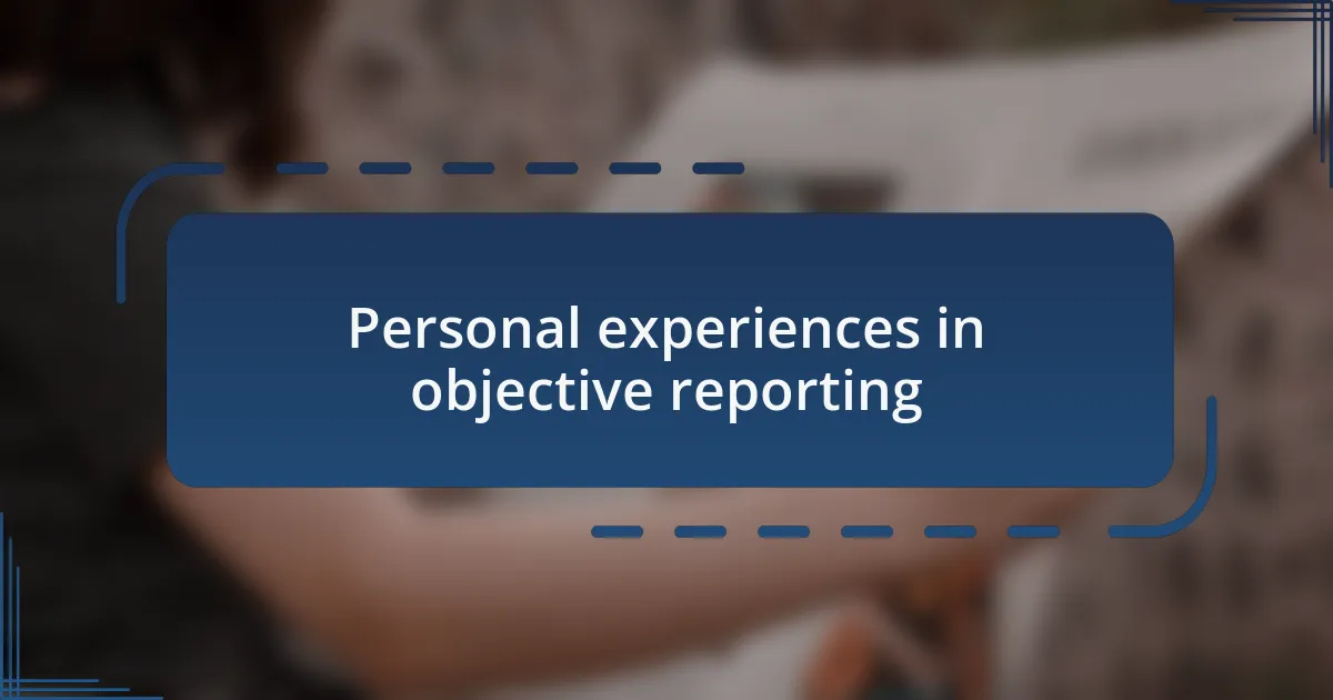 Personal experiences in objective reporting