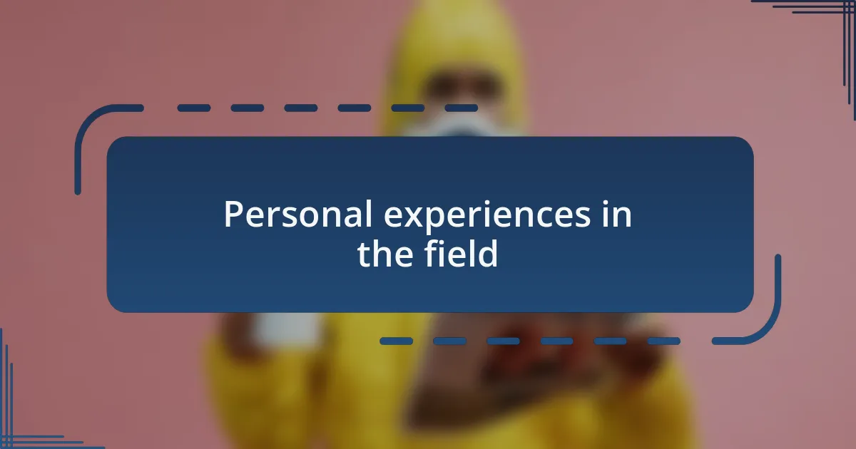 Personal experiences in the field