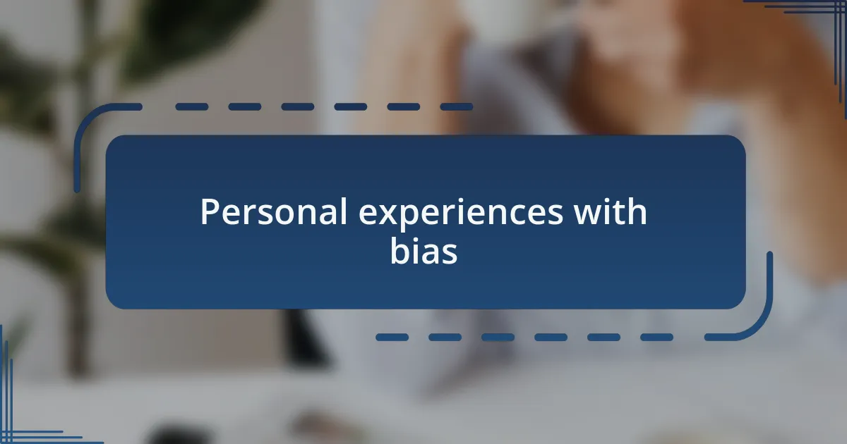Personal experiences with bias