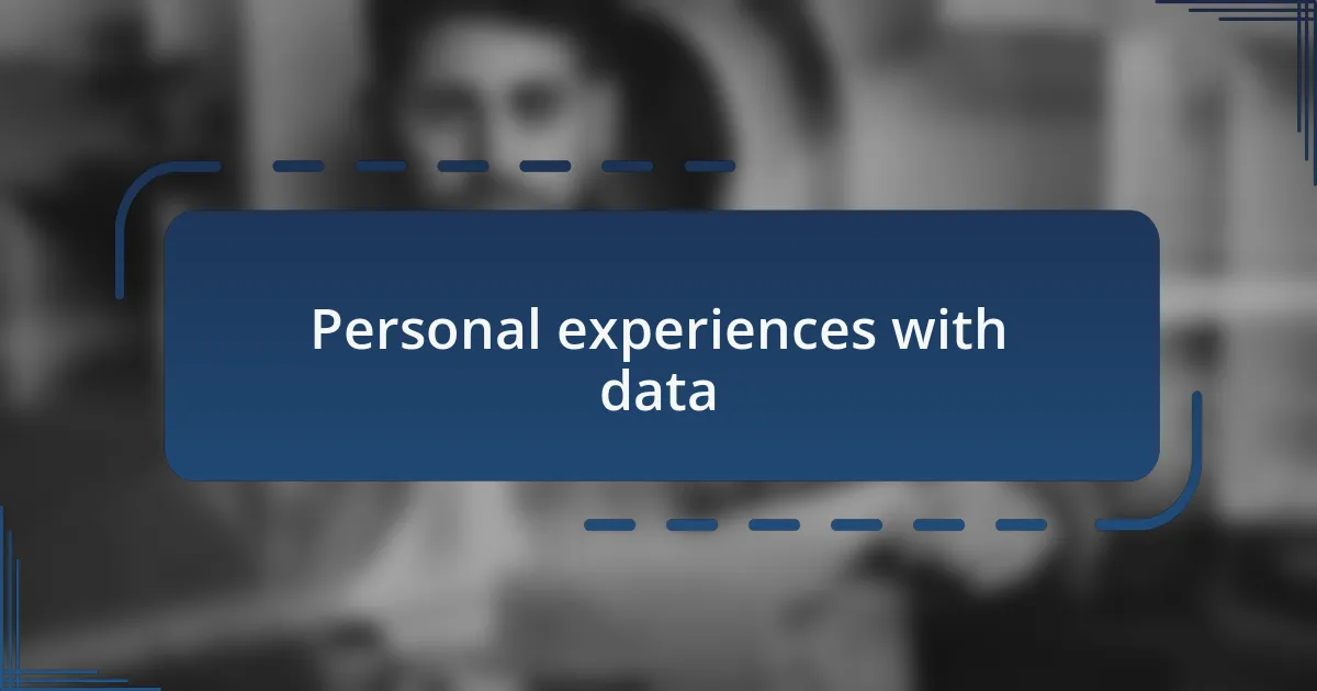 Personal experiences with data