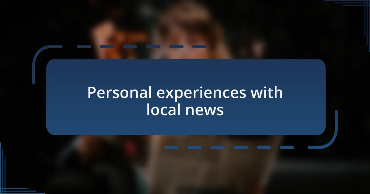 Personal experiences with local news
