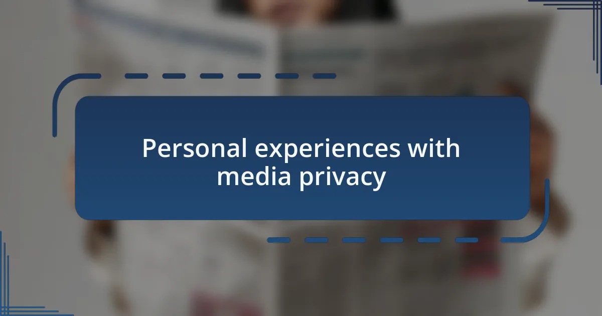 Personal experiences with media privacy