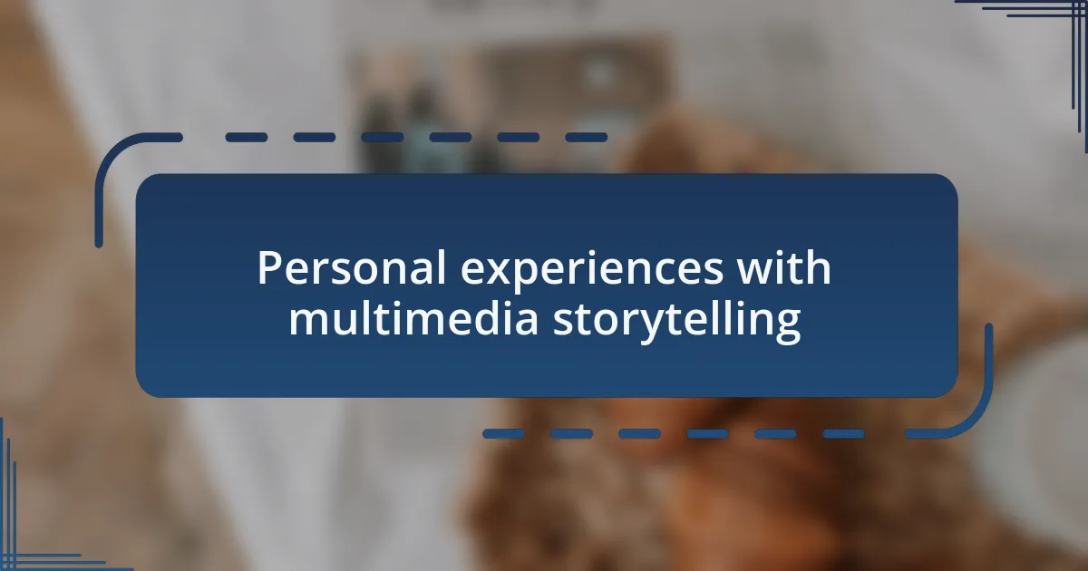 Personal experiences with multimedia storytelling