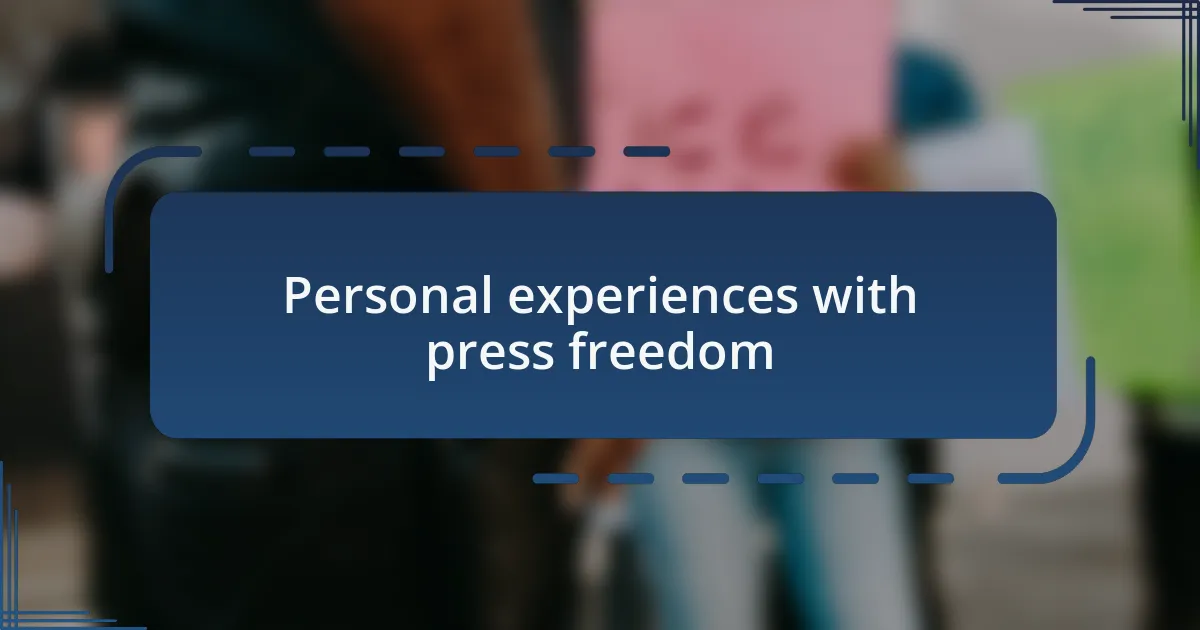 Personal experiences with press freedom