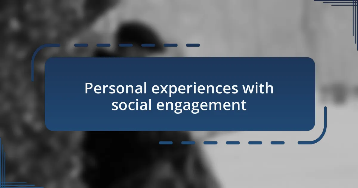Personal experiences with social engagement