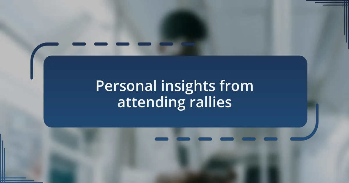 Personal insights from attending rallies