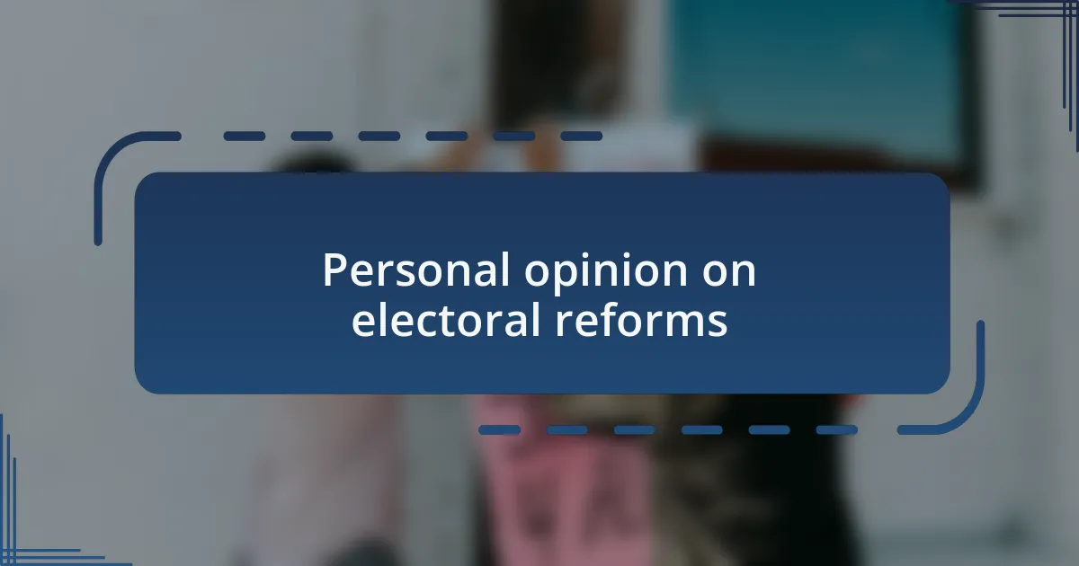 Personal opinion on electoral reforms