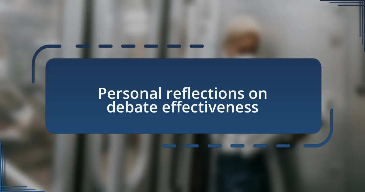 Personal reflections on debate effectiveness