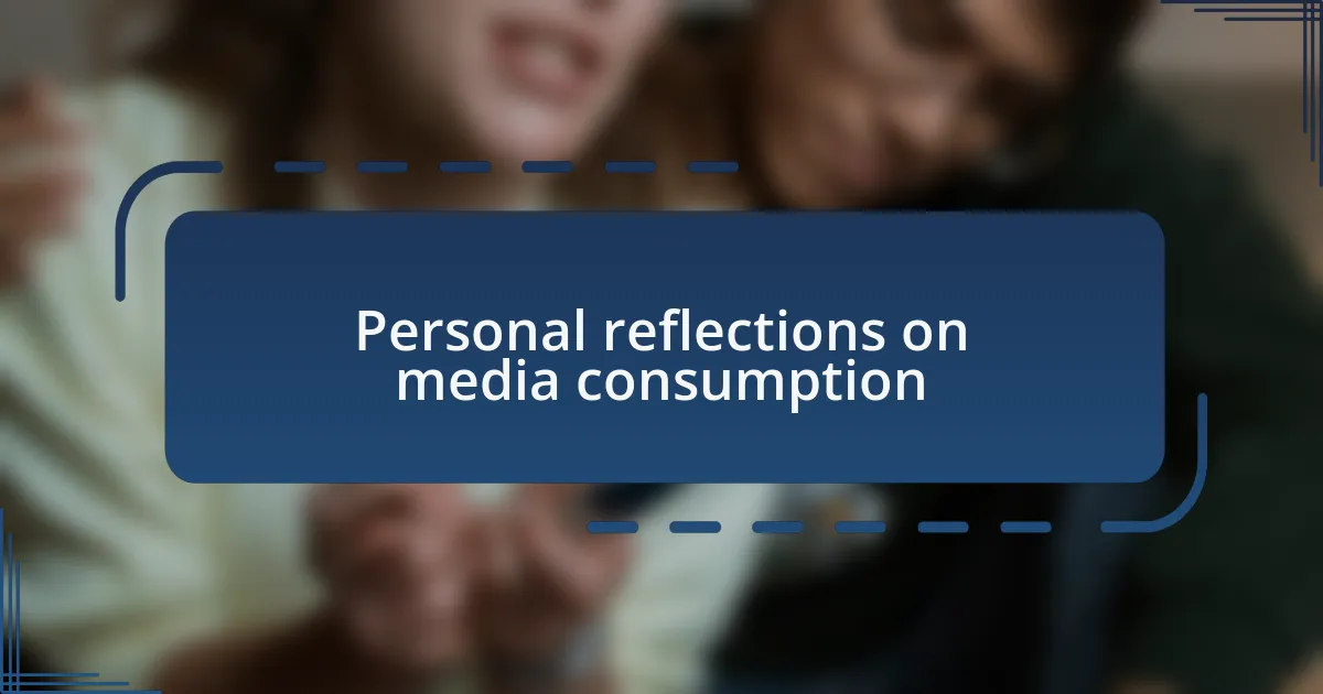 Personal reflections on media consumption
