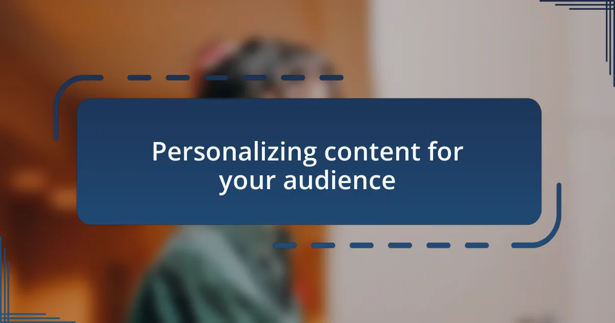 Personalizing content for your audience