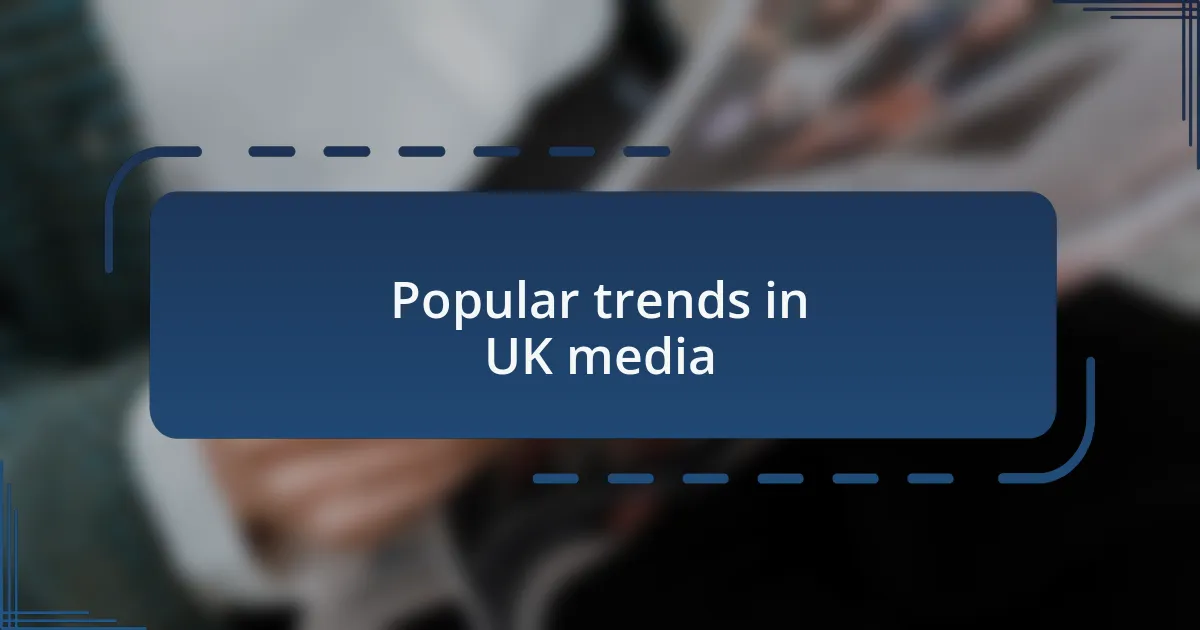 Popular trends in UK media