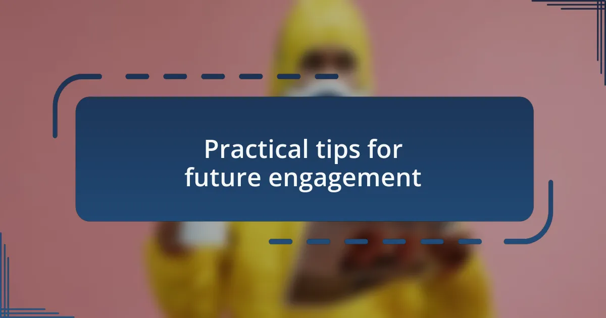 Practical tips for future engagement
