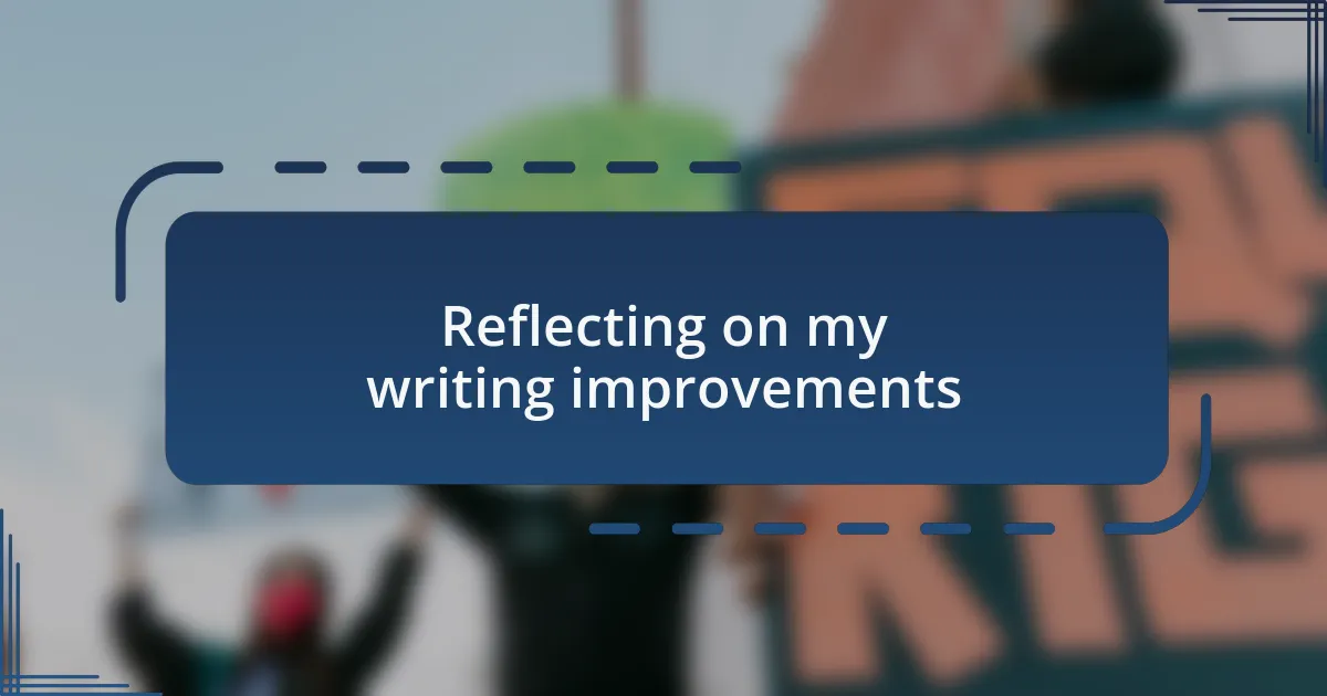 Reflecting on my writing improvements
