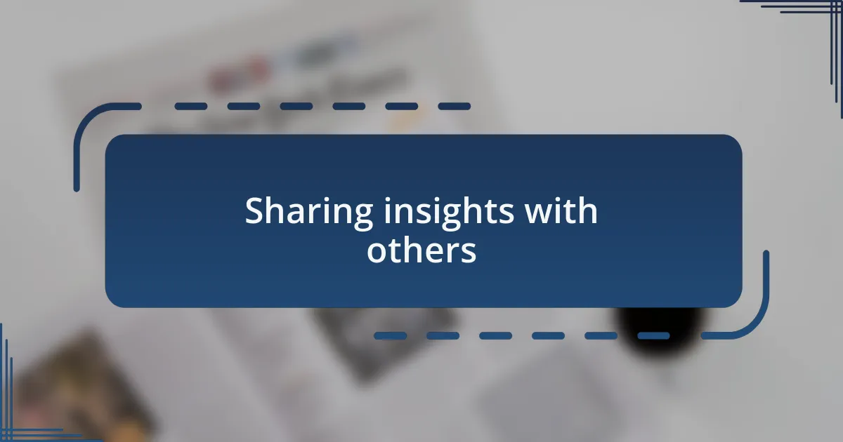 Sharing insights with others