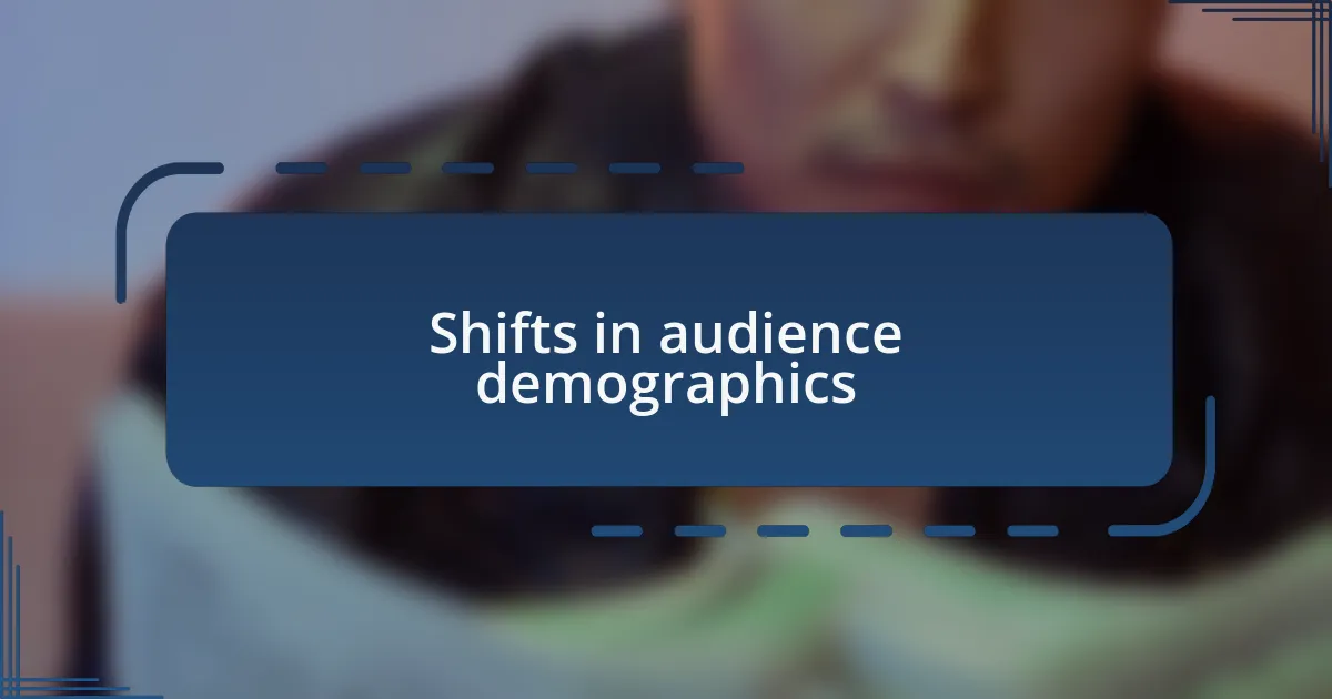Shifts in audience demographics