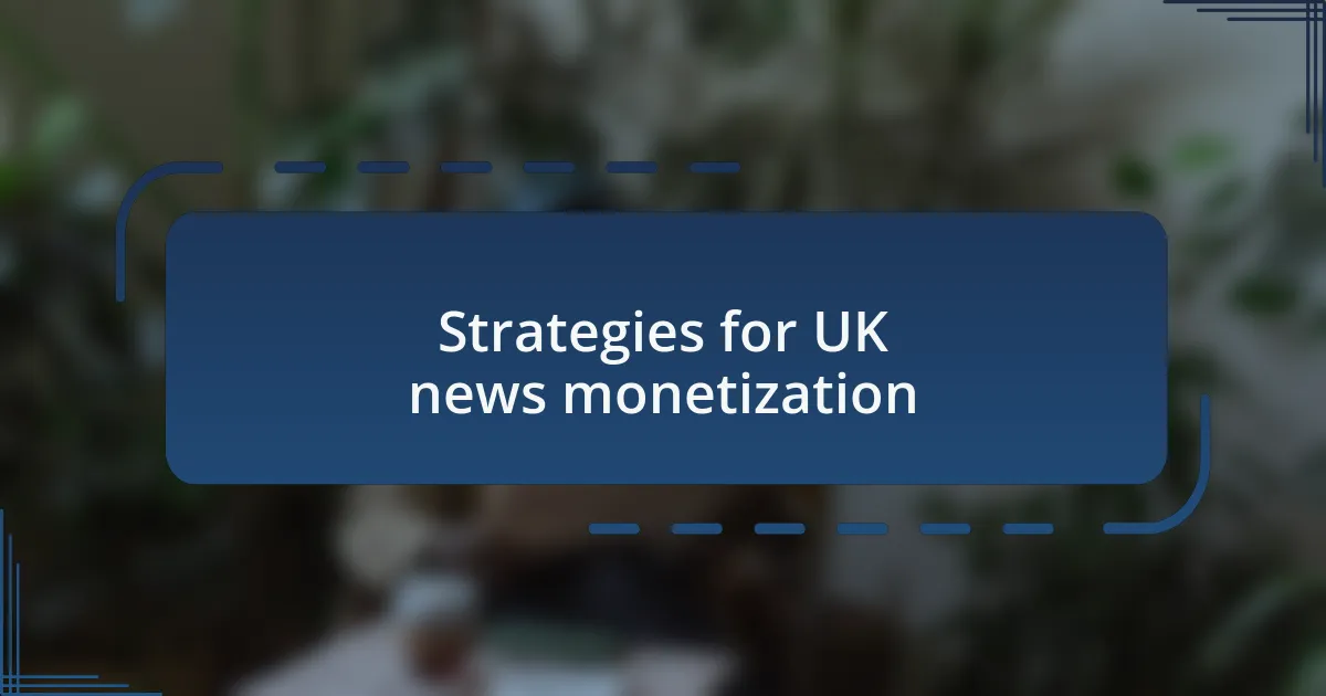 Strategies for UK news monetization