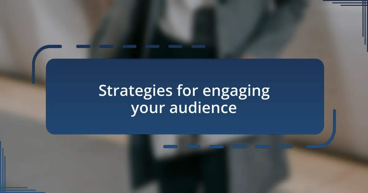Strategies for engaging your audience