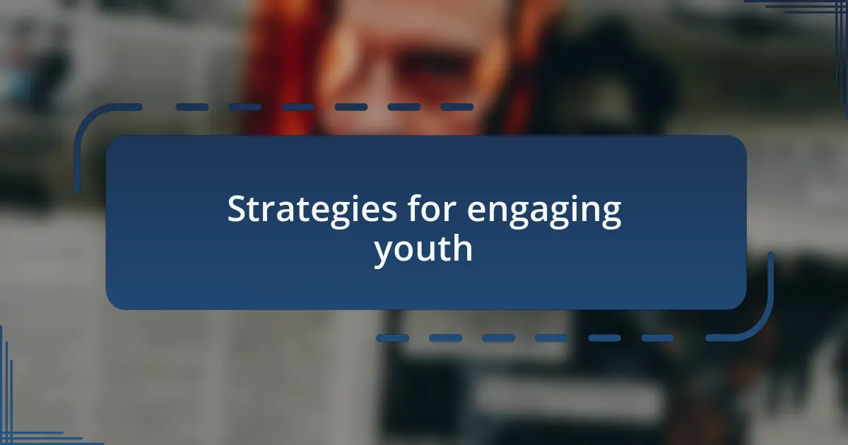 Strategies for engaging youth