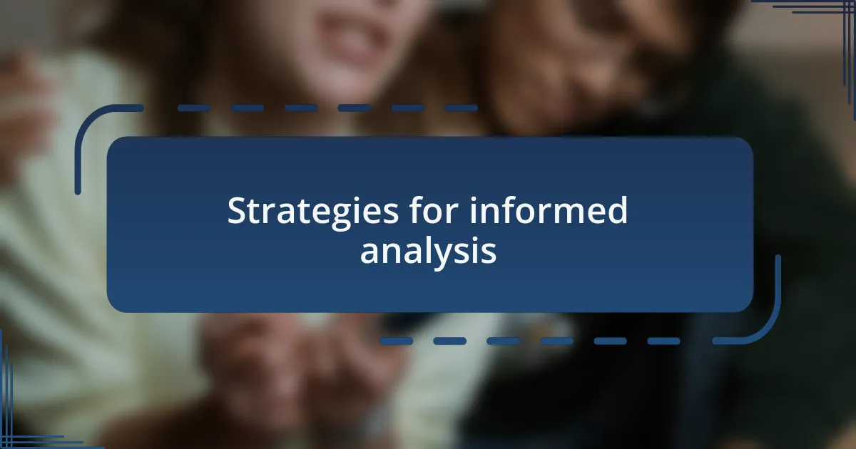 Strategies for informed analysis