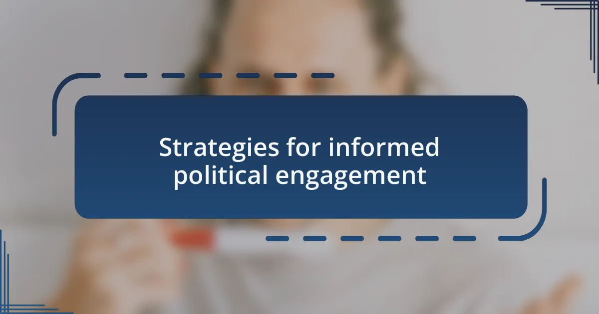 Strategies for informed political engagement