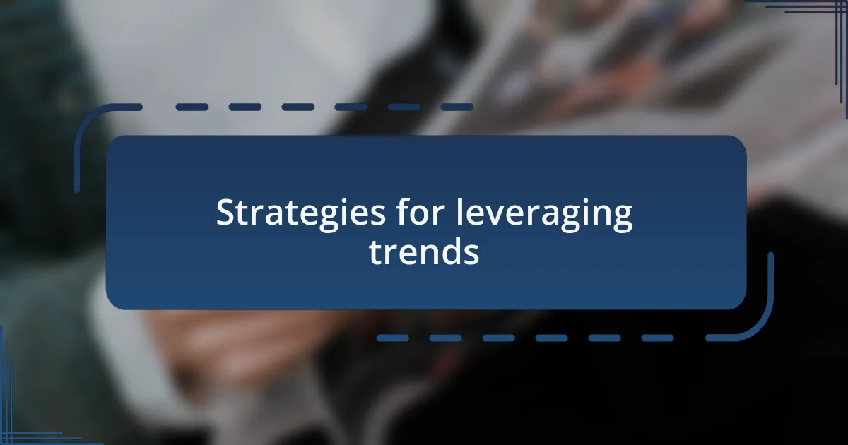Strategies for leveraging trends