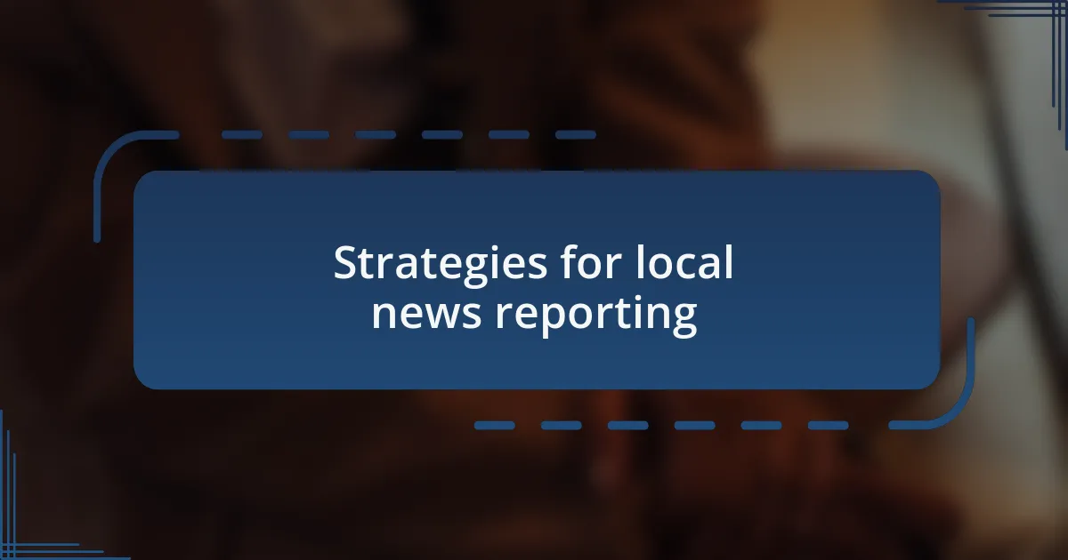Strategies for local news reporting