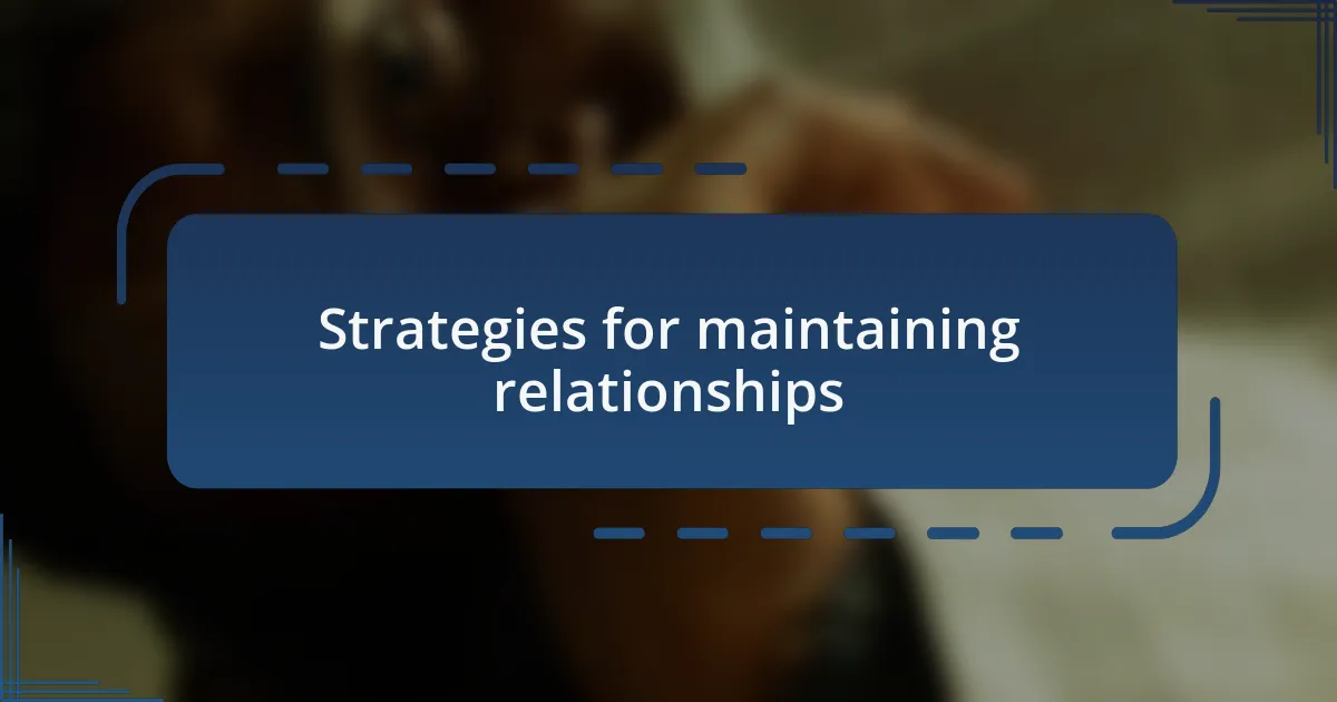Strategies for maintaining relationships