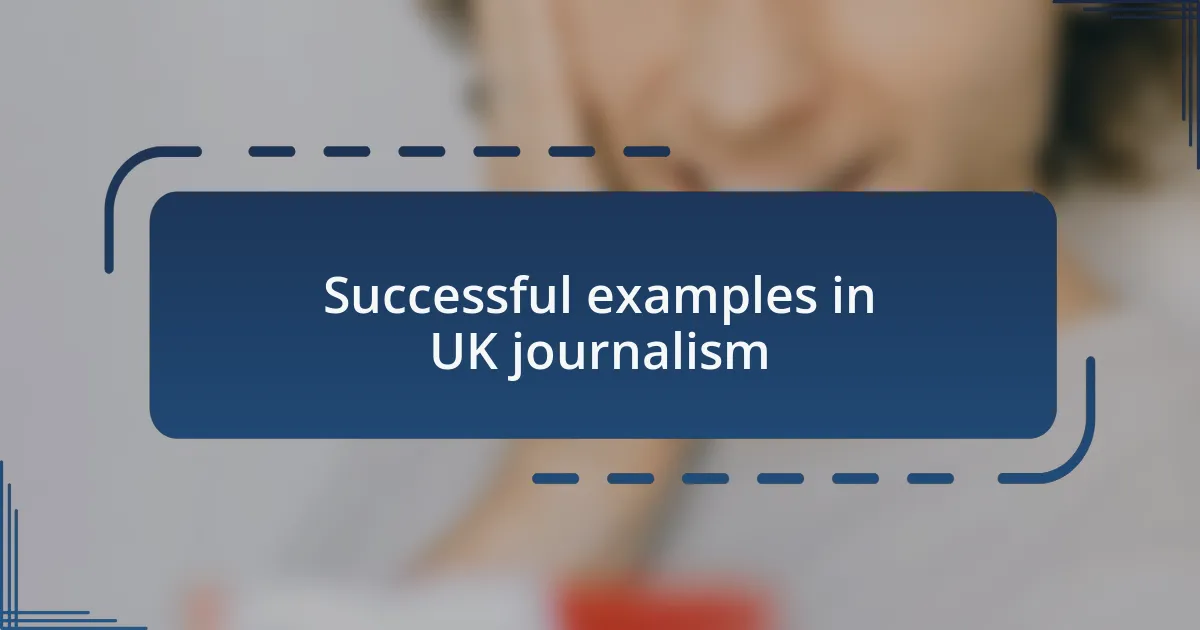 Successful examples in UK journalism