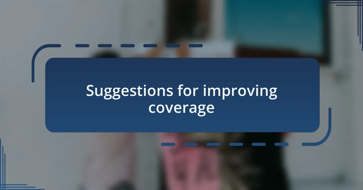 Suggestions for improving coverage