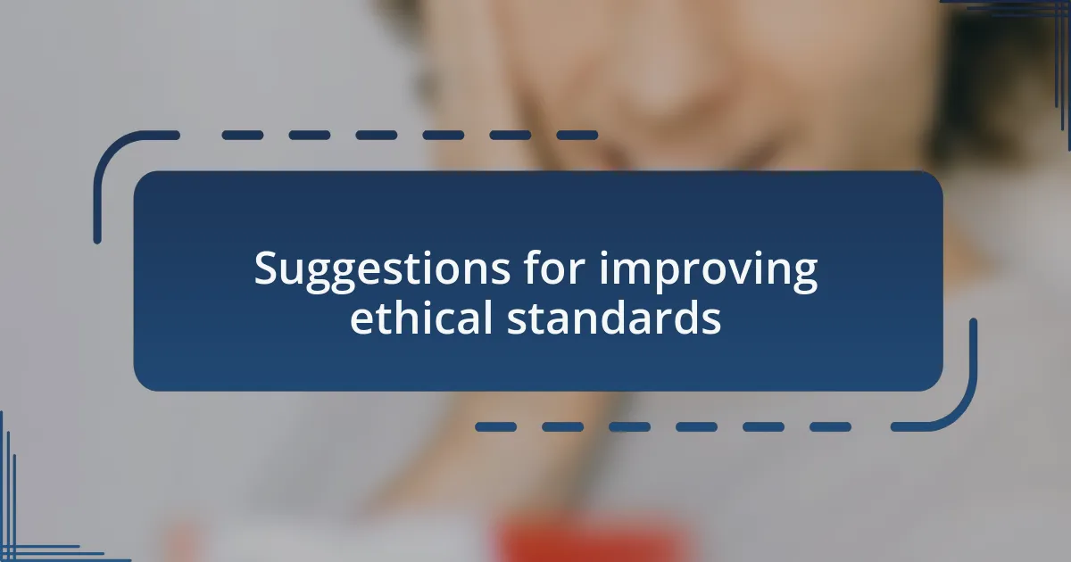 Suggestions for improving ethical standards