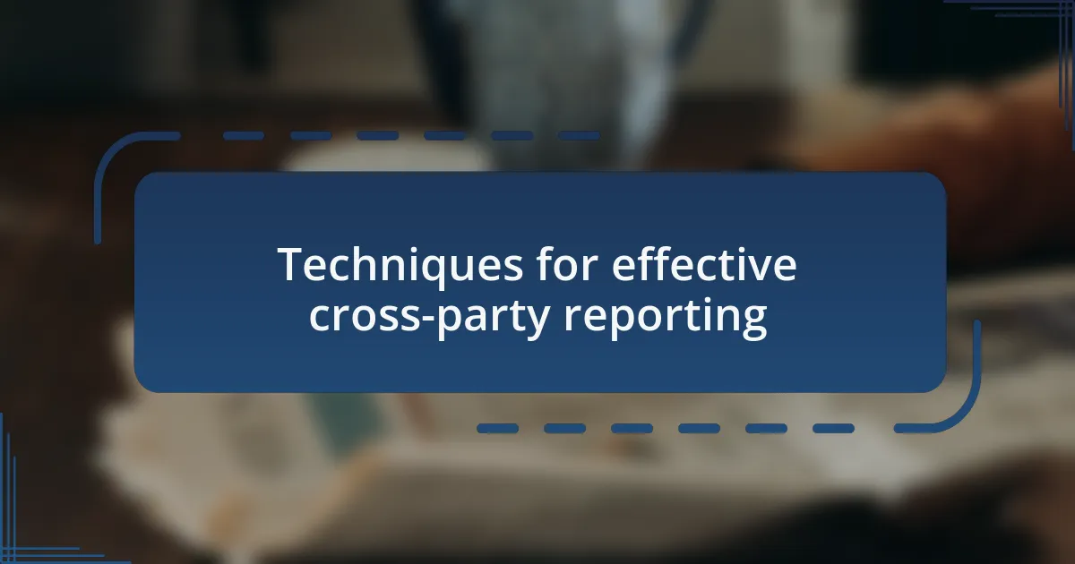 Techniques for effective cross-party reporting