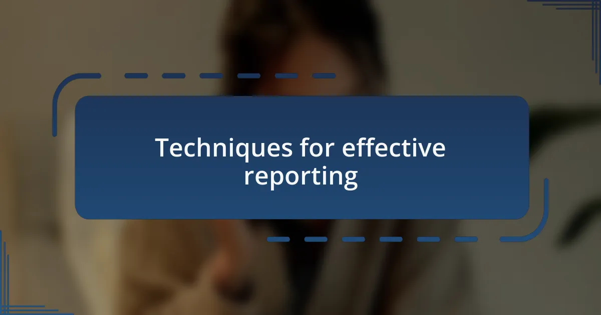 Techniques for effective reporting