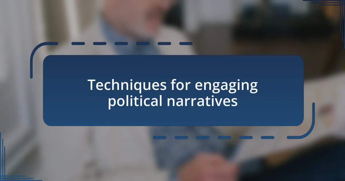 Techniques for engaging political narratives
