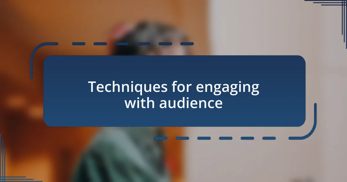 Techniques for engaging with audience