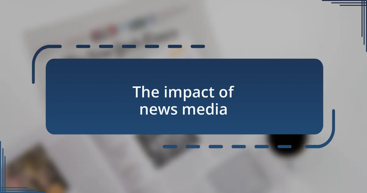 The impact of news media