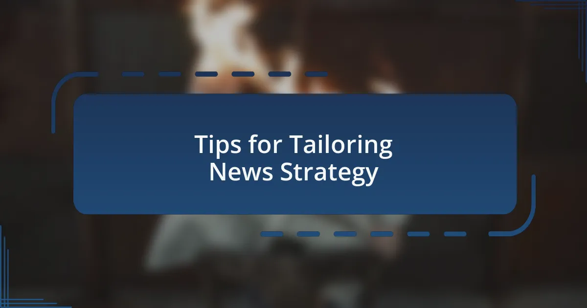Tips for Tailoring News Strategy