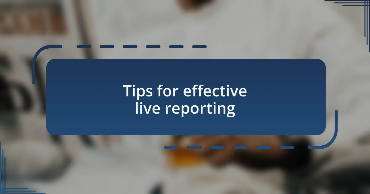 Tips for effective live reporting