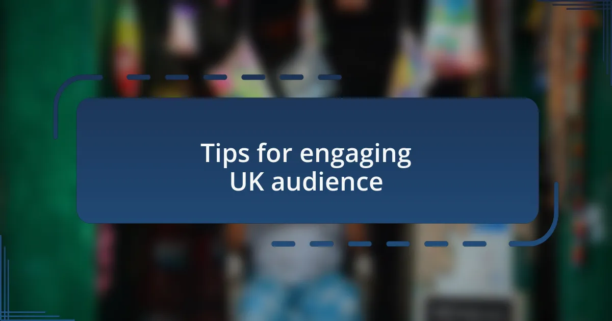 Tips for engaging UK audience