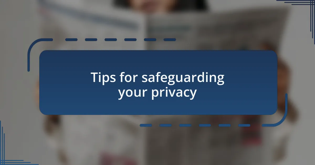 Tips for safeguarding your privacy