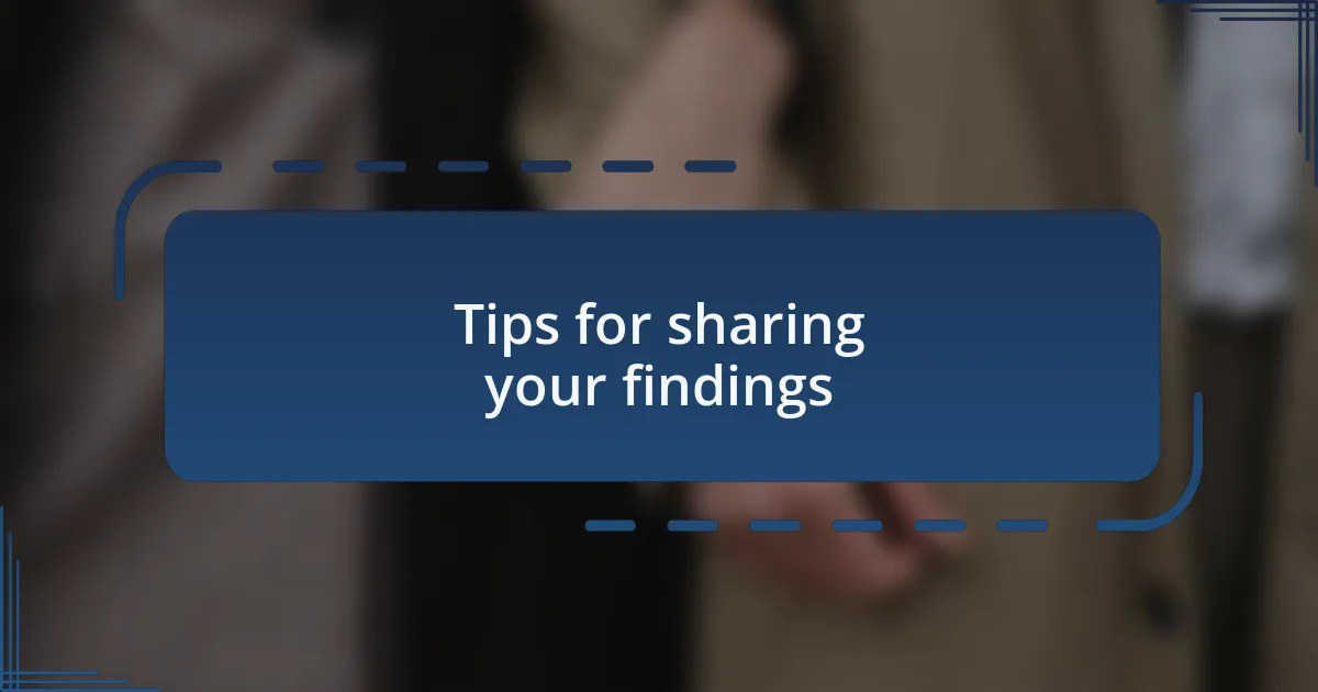 Tips for sharing your findings