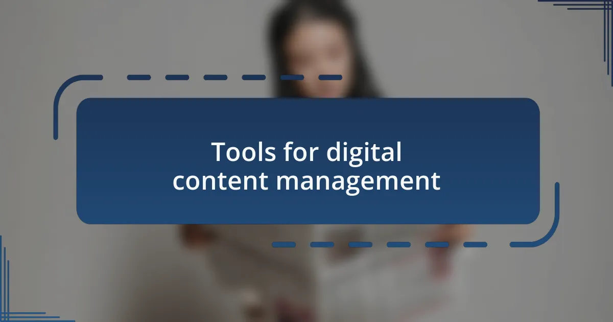 Tools for digital content management