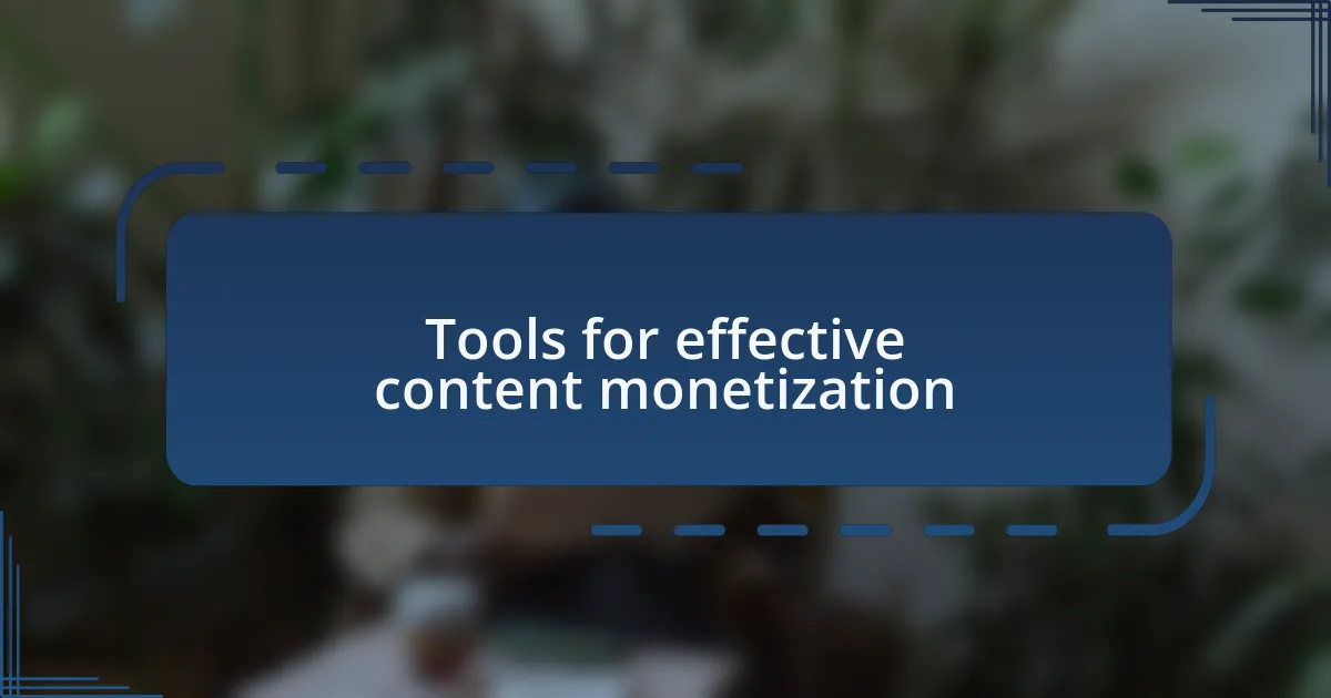 Tools for effective content monetization