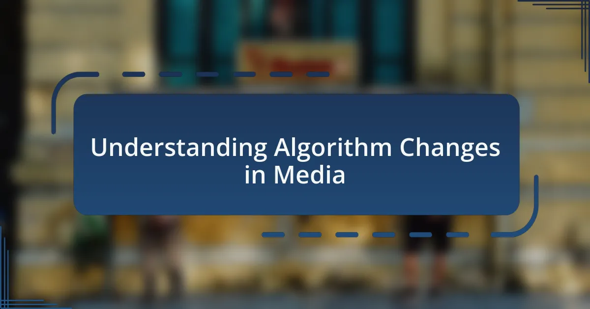 Understanding Algorithm Changes in Media