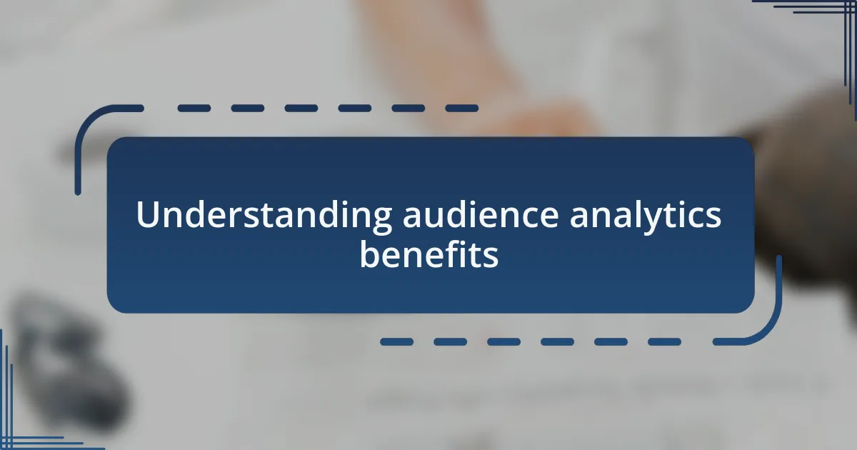 Understanding audience analytics benefits