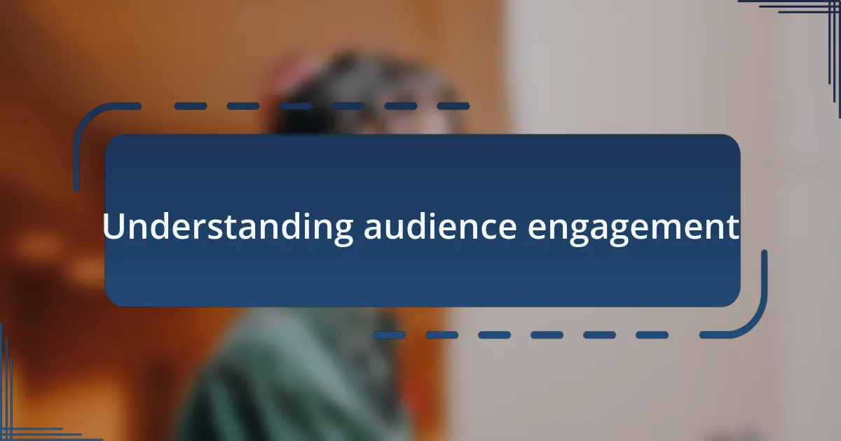 Understanding audience engagement