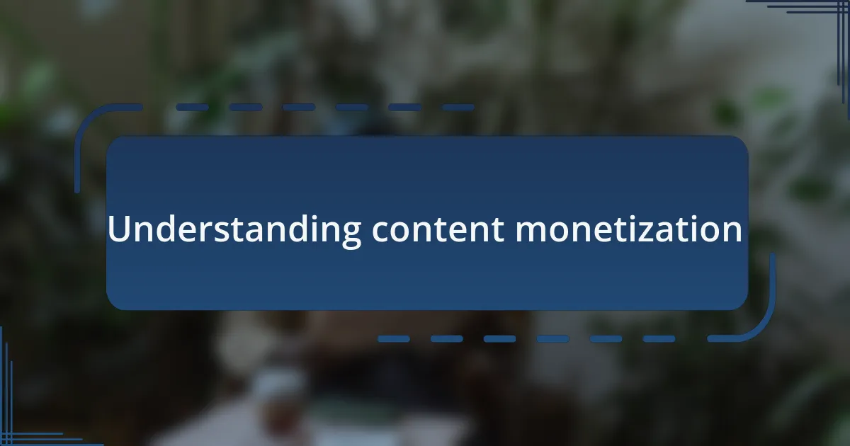 Understanding content monetization