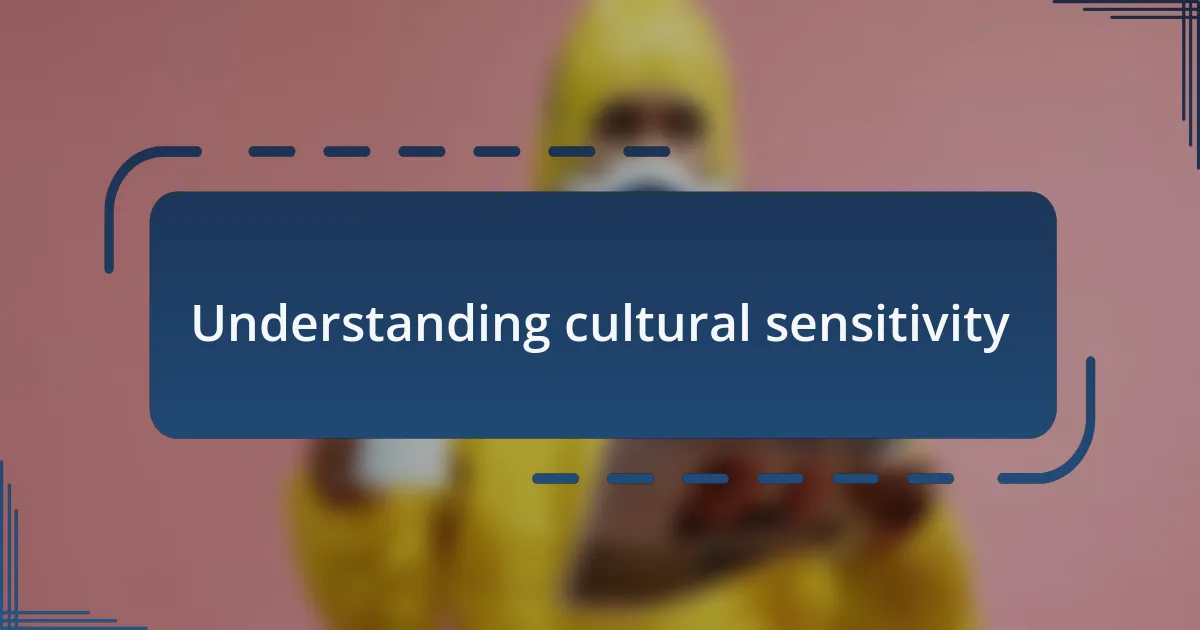 Understanding cultural sensitivity