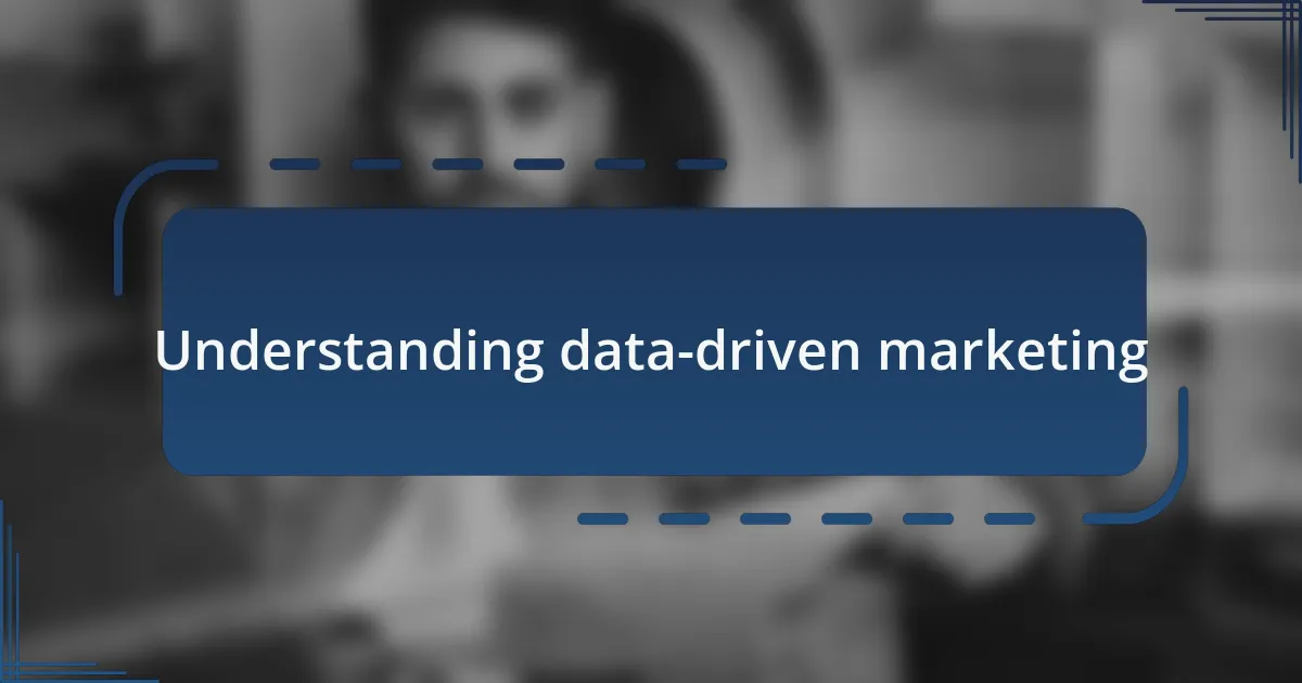 Understanding data-driven marketing