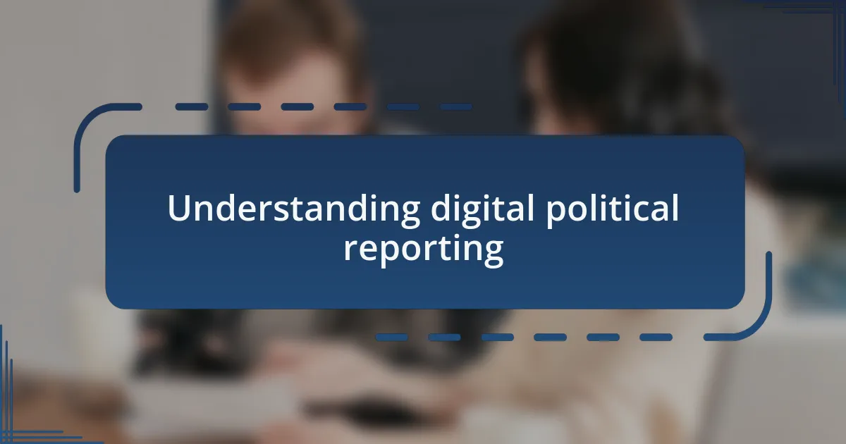 Understanding digital political reporting